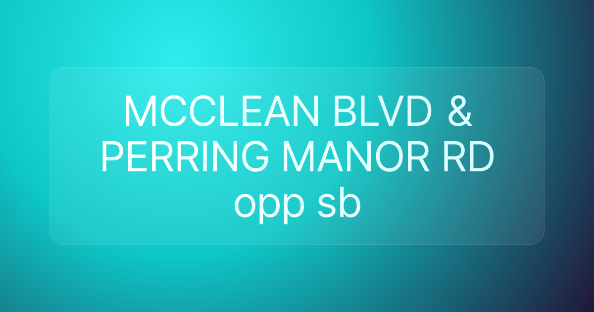 MCCLEAN BLVD & PERRING MANOR RD opp sb