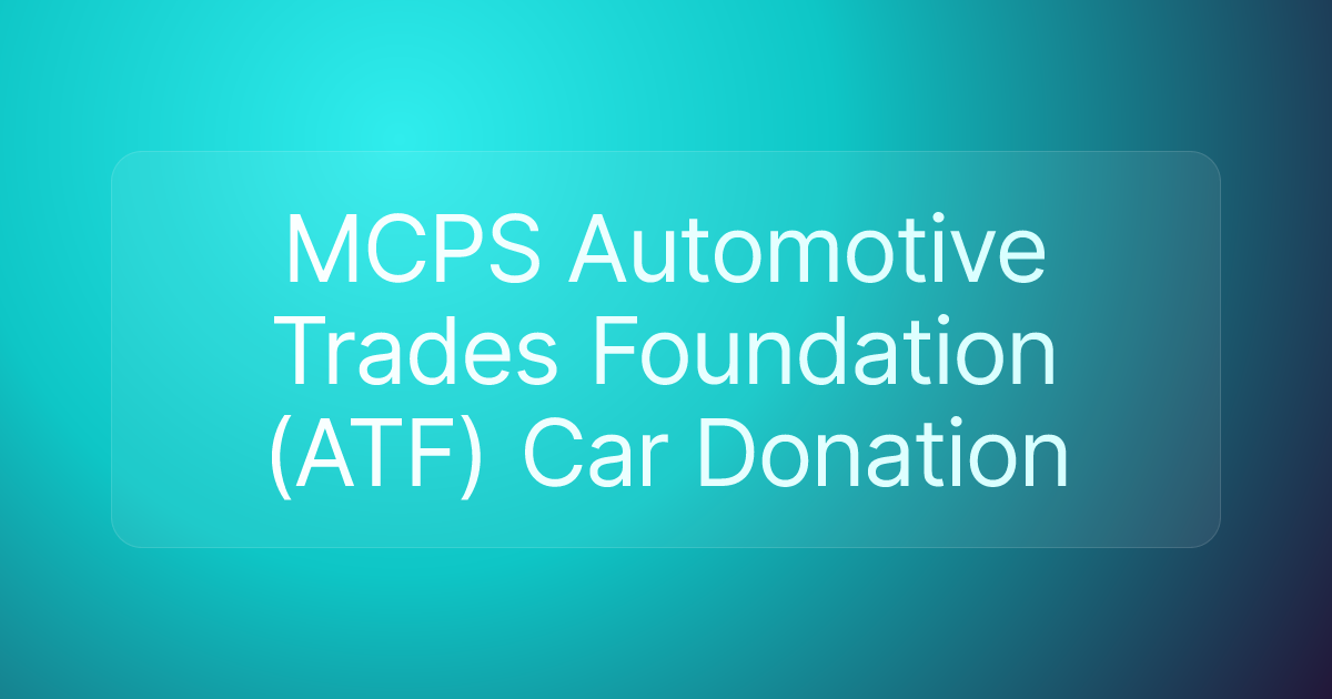 MCPS Automotive Trades Foundation (ATF) Car Donation