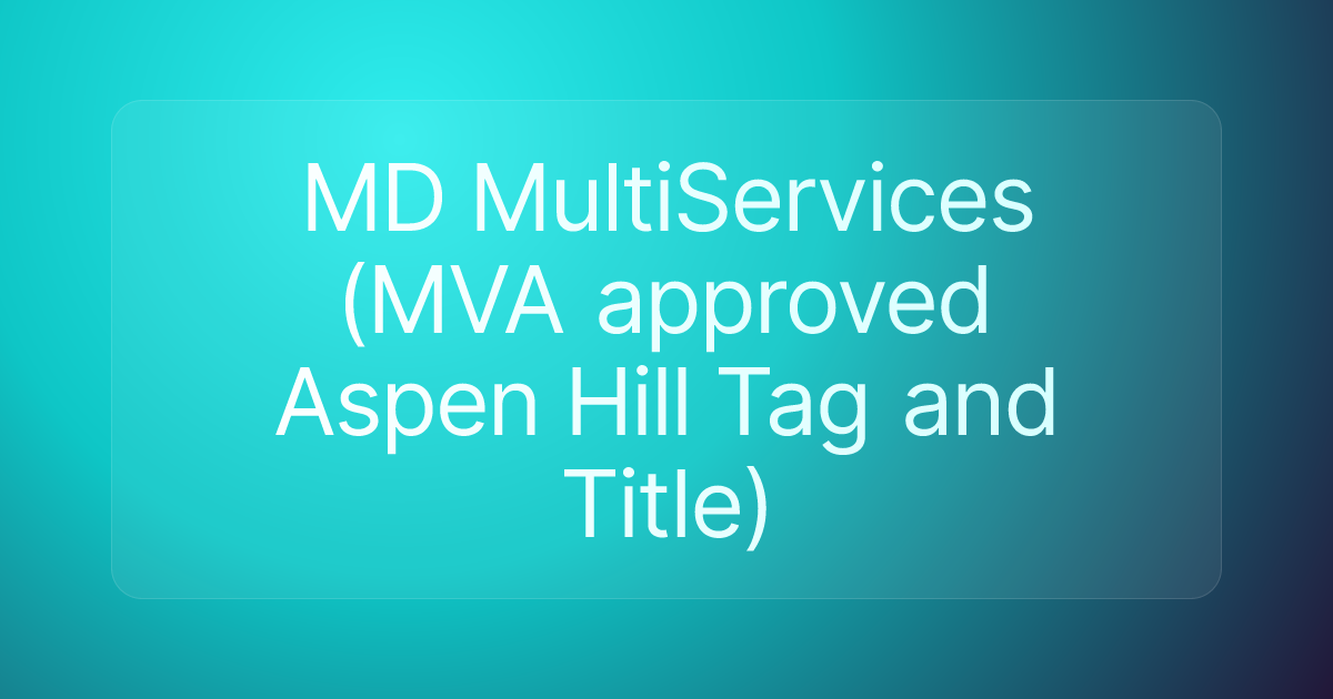 MD MultiServices (MVA approved Aspen Hill Tag and Title)