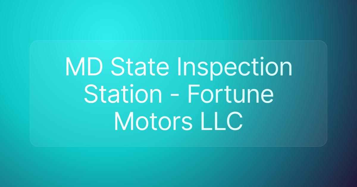 MD State Inspection Station - Fortune Motors LLC