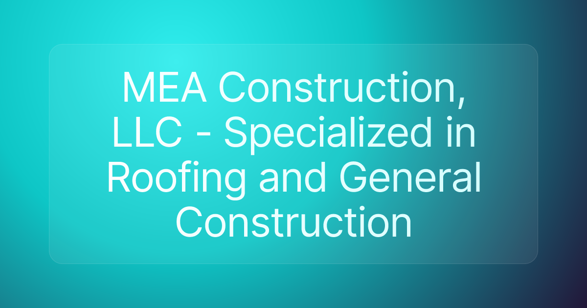 MEA Construction, LLC - Specialized in Roofing and General Construction