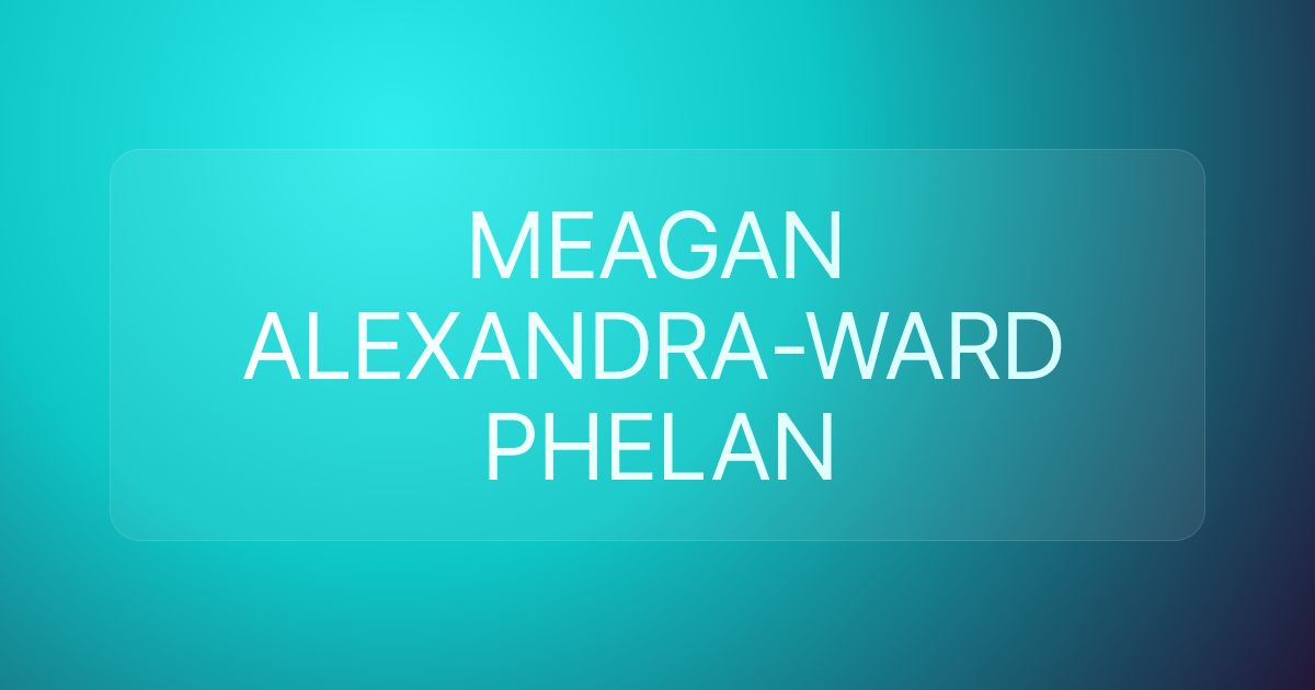 MEAGAN ALEXANDRA-WARD PHELAN
