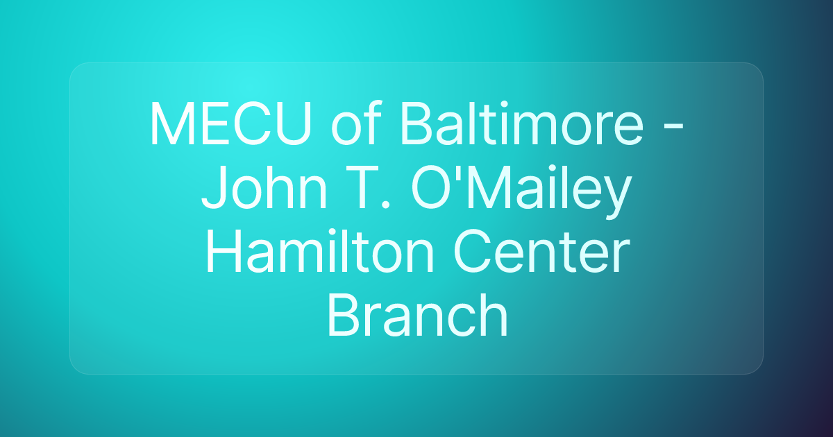 MECU of Baltimore - John T. O'Mailey Hamilton Center Branch