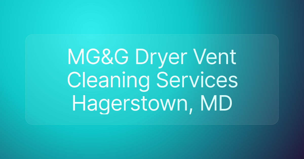 MG&G Dryer Vent Cleaning Services Hagerstown, MD