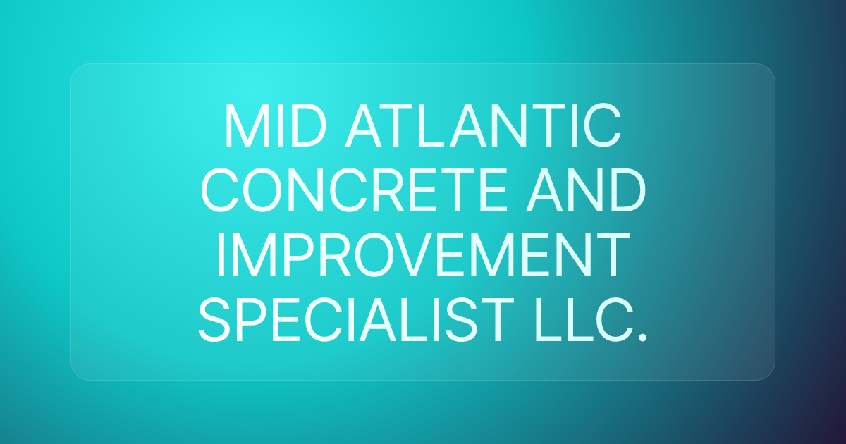 MID ATLANTIC CONCRETE AND IMPROVEMENT SPECIALIST LLC.