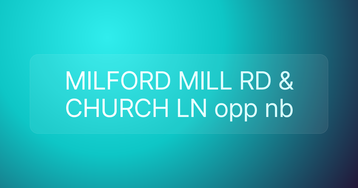 MILFORD MILL RD & CHURCH LN opp nb