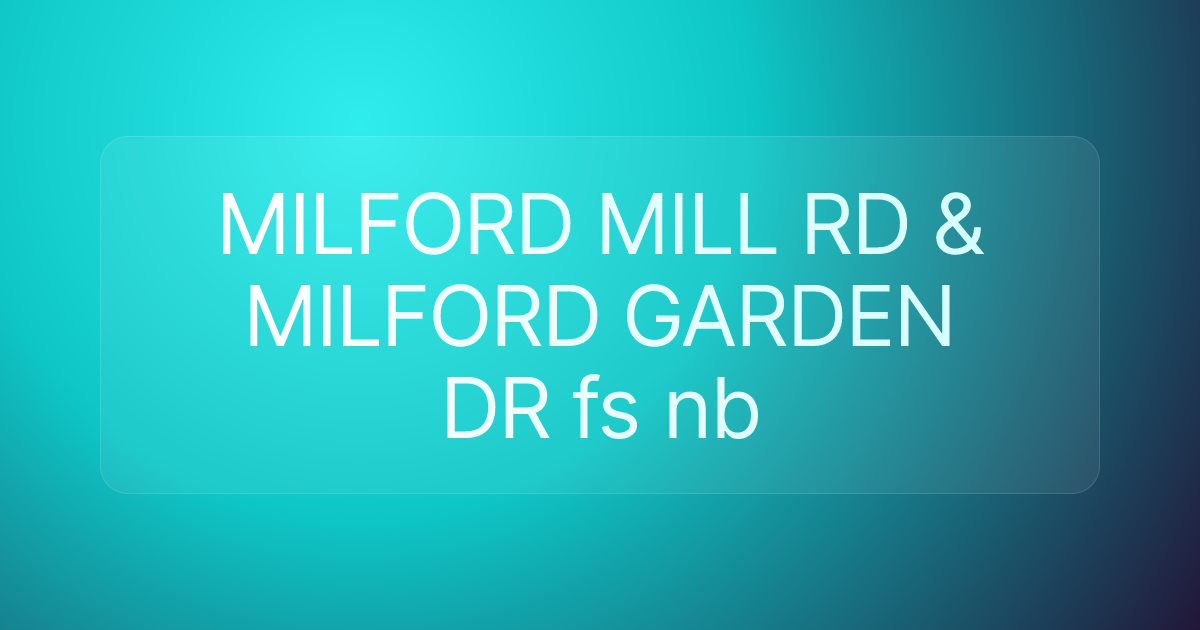 MILFORD MILL RD & MILFORD GARDEN DR fs nb
