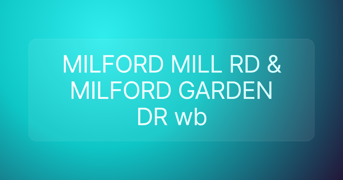 MILFORD MILL RD & MILFORD GARDEN DR wb