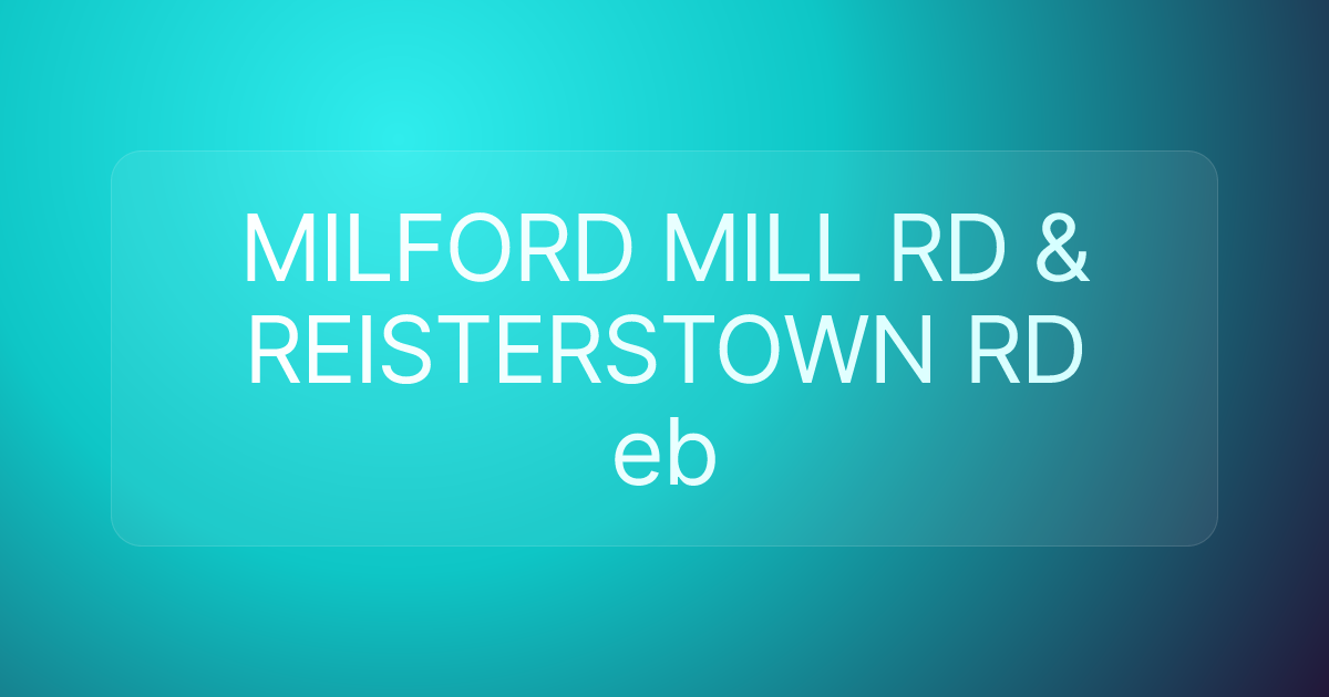 MILFORD MILL RD & REISTERSTOWN RD eb