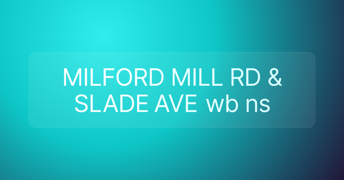MILFORD MILL RD & SLADE AVE wb ns