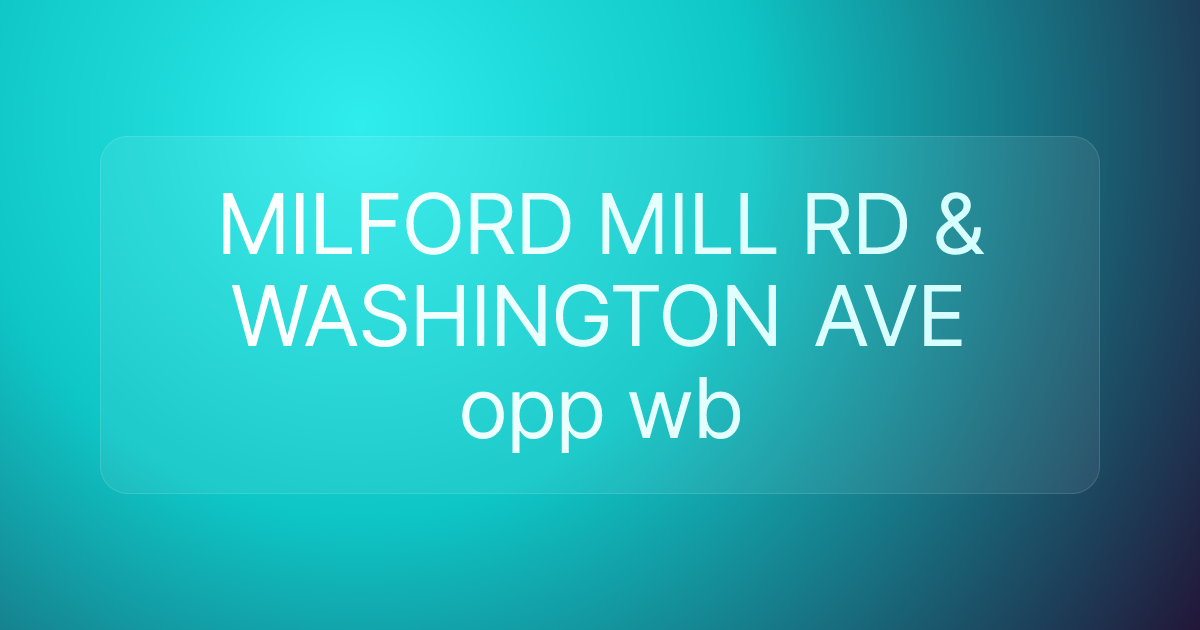 MILFORD MILL RD & WASHINGTON AVE opp wb