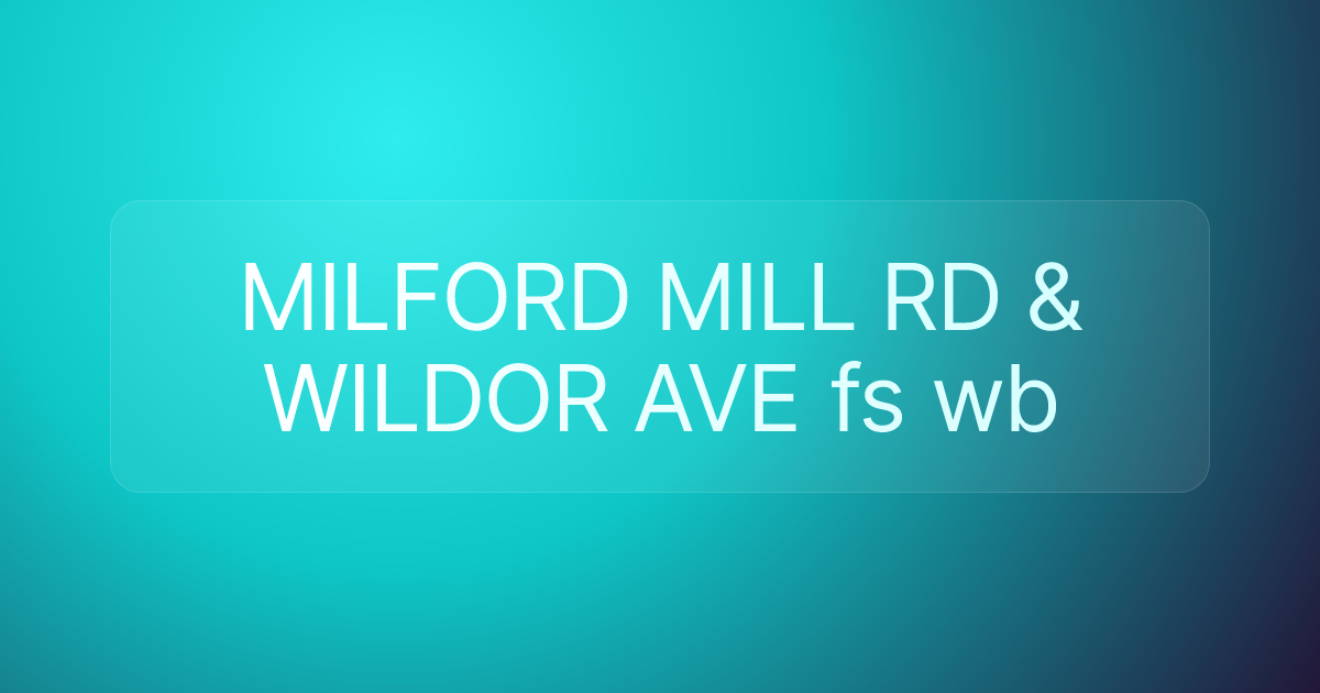 MILFORD MILL RD & WILDOR AVE fs wb