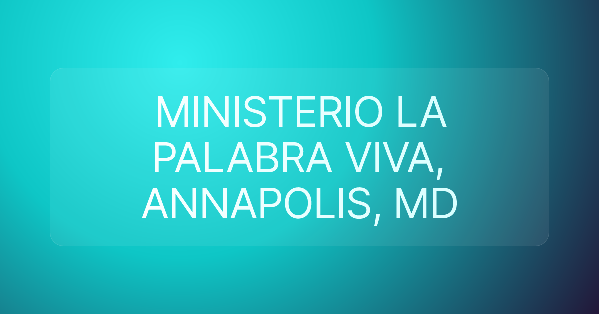MINISTERIO LA PALABRA VIVA, ANNAPOLIS, MD