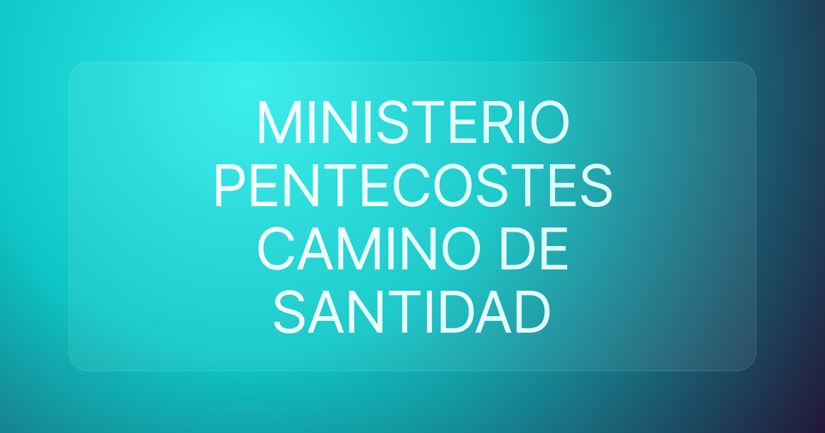 MINISTERIO PENTECOSTES CAMINO DE SANTIDAD