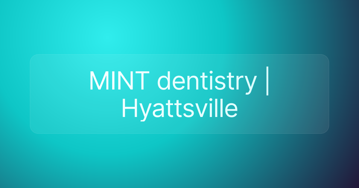 MINT dentistry | Hyattsville