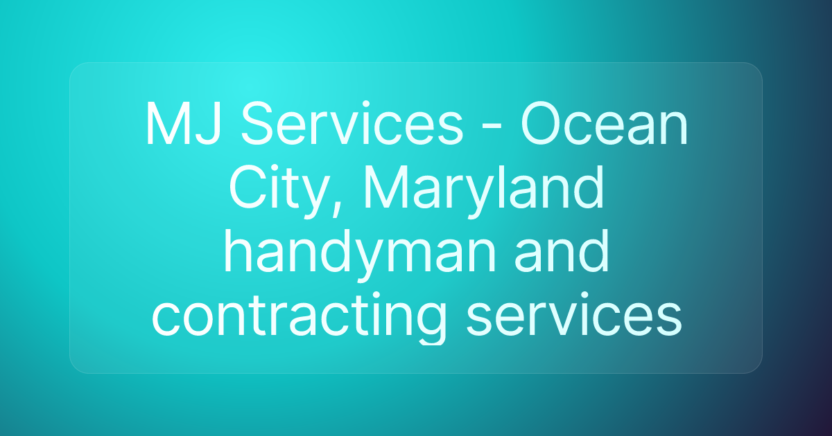 MJ Services - Ocean City, Maryland handyman and contracting services