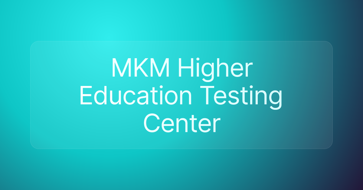 MKM Higher Education Testing Center