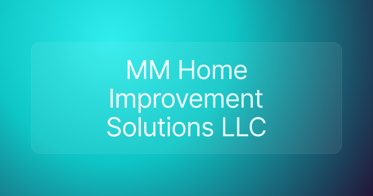 MM Home Improvement Solutions LLC