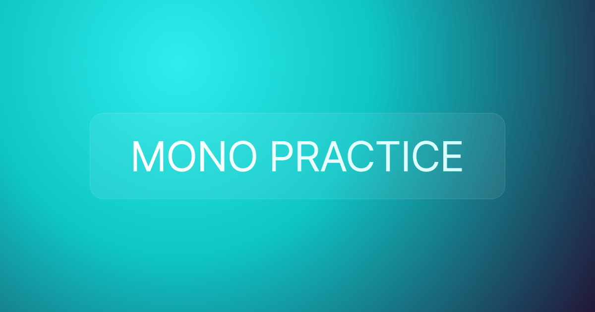 MONO PRACTICE