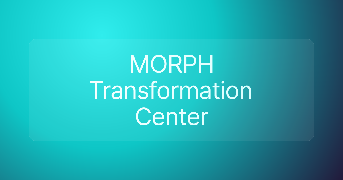 MORPH Transformation Center