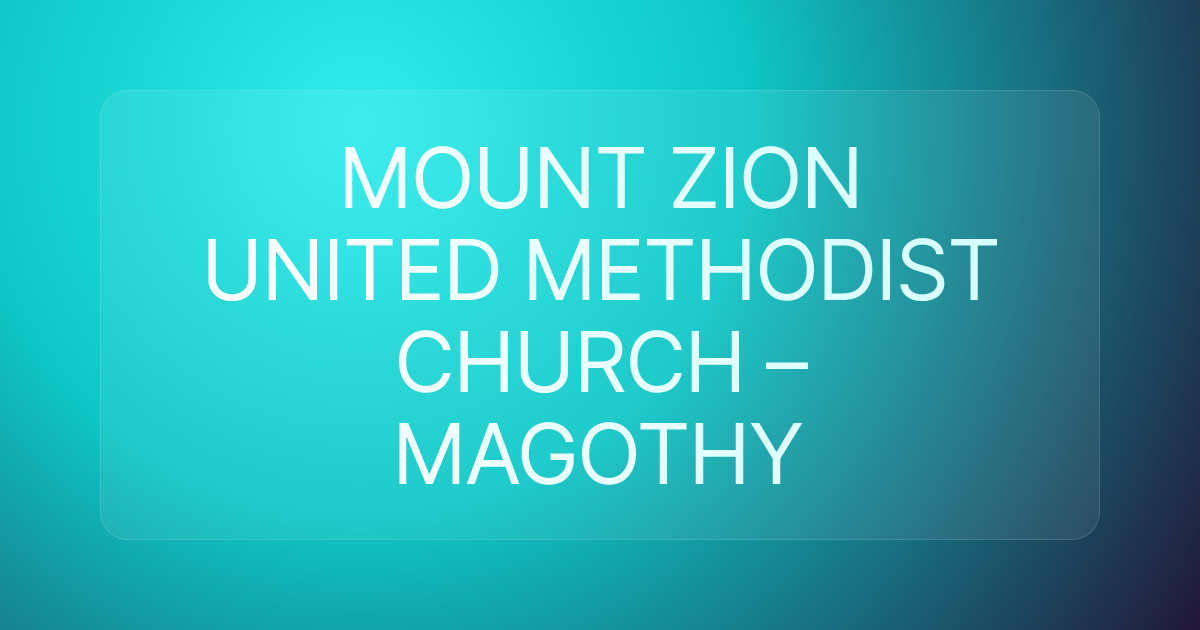 MOUNT ZION UNITED METHODIST CHURCH – MAGOTHY