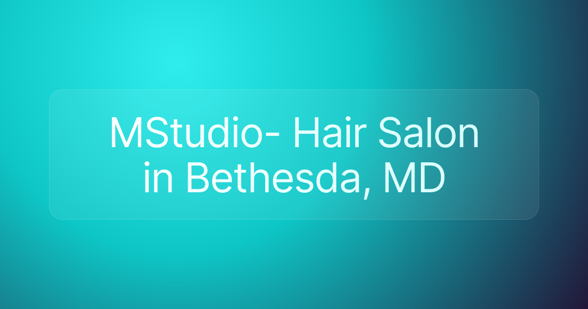 MStudio- Hair Salon in Bethesda, MD