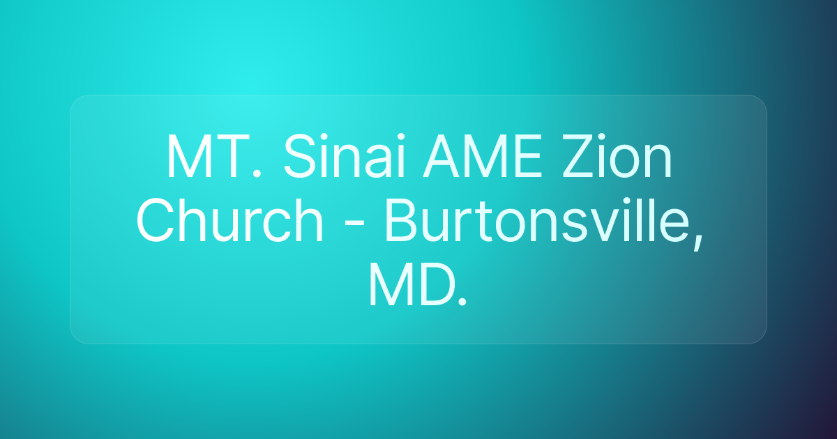 MT. Sinai AME Zion Church - Burtonsville, MD.