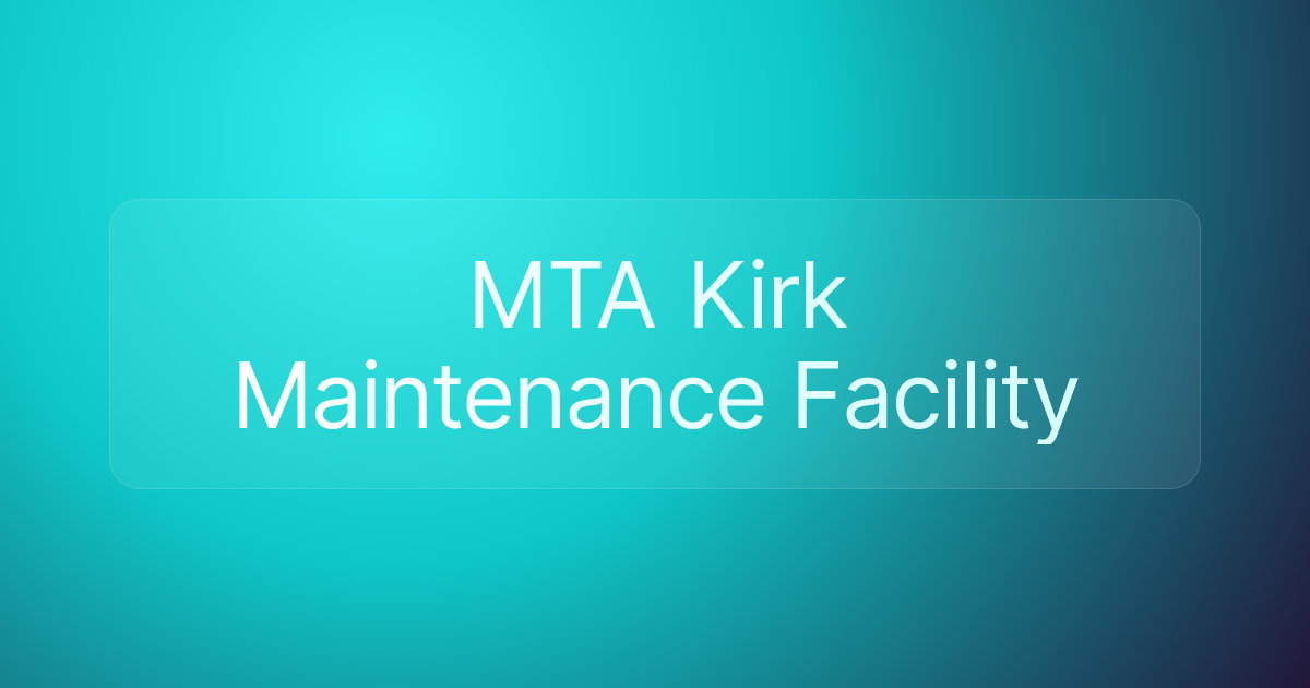 MTA Kirk Maintenance Facility