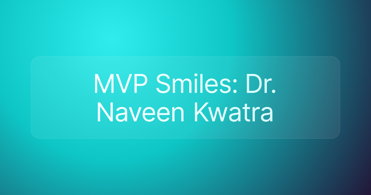 MVP Smiles: Dr. Naveen Kwatra