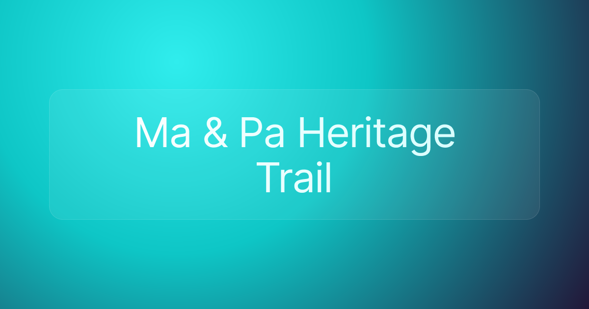 Ma & Pa Heritage Trail
