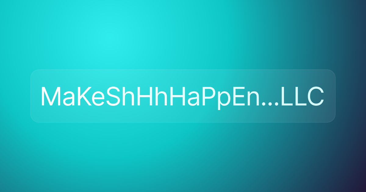 MaKeShHhHaPpEn...LLC
