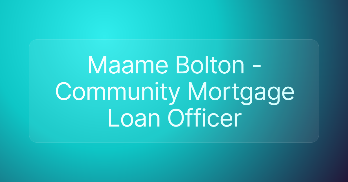 Maame Bolton - Community Mortgage Loan Officer