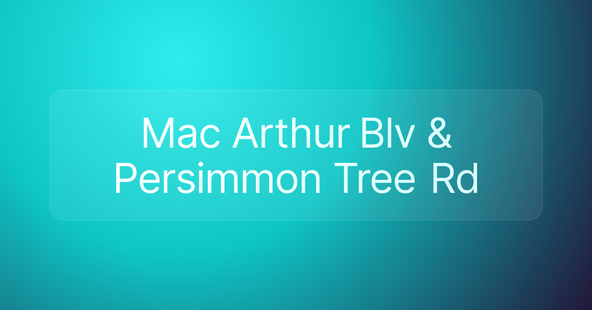 Mac Arthur Blv & Persimmon Tree Rd