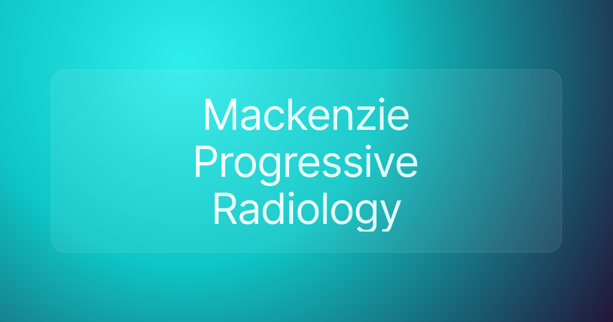Mackenzie Progressive Radiology