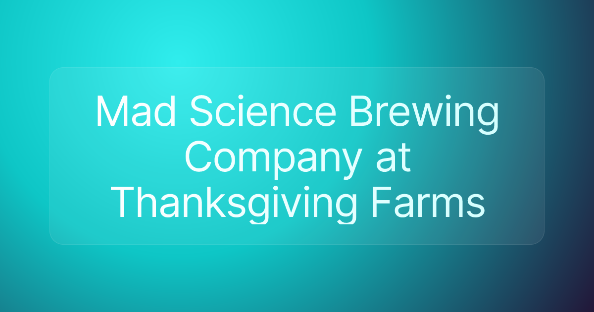 Mad Science Brewing Company at Thanksgiving Farms