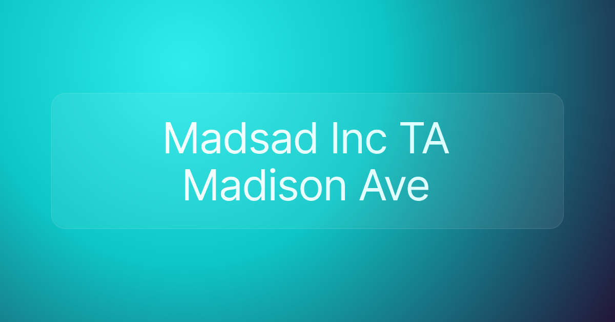 Madsad Inc TA Madison Ave