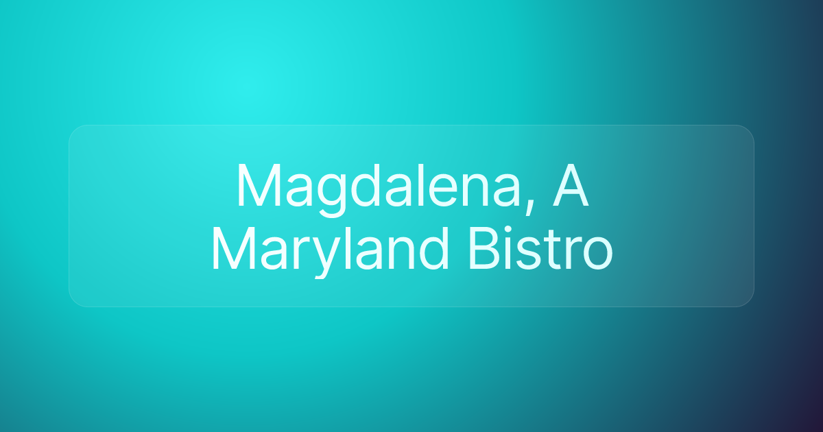 Magdalena, A Maryland Bistro