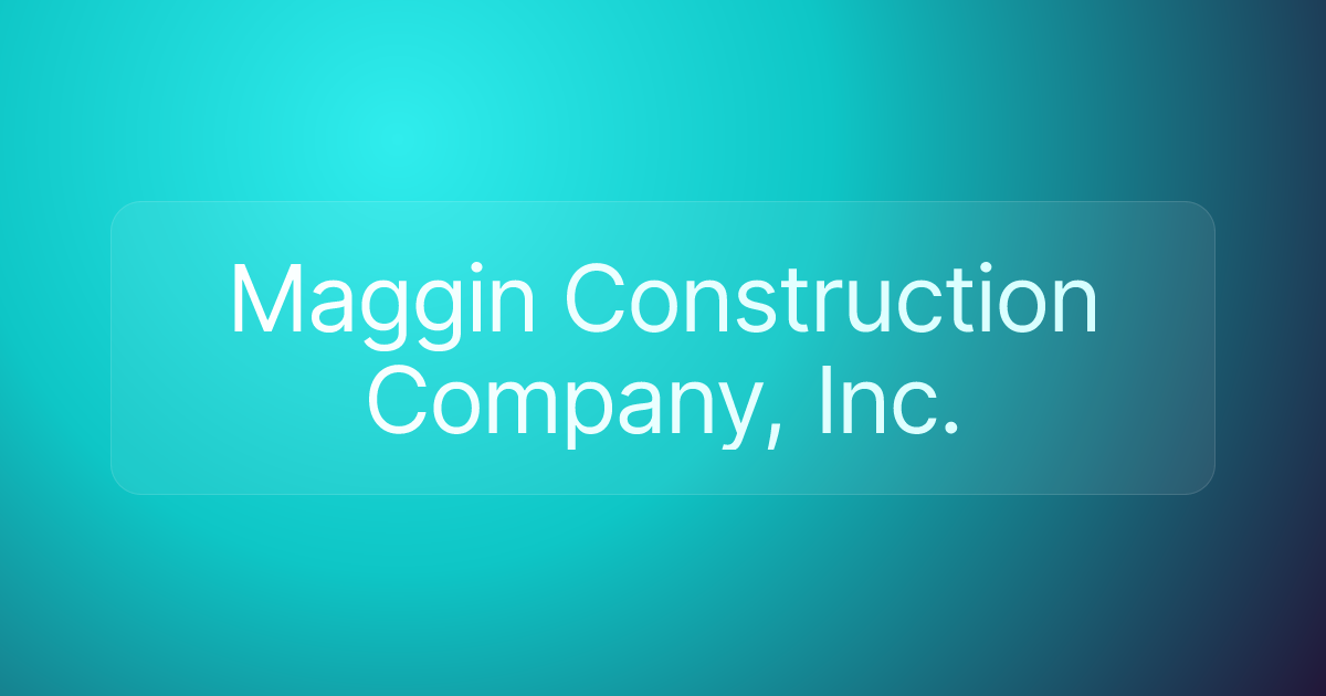Maggin Construction Company, Inc.
