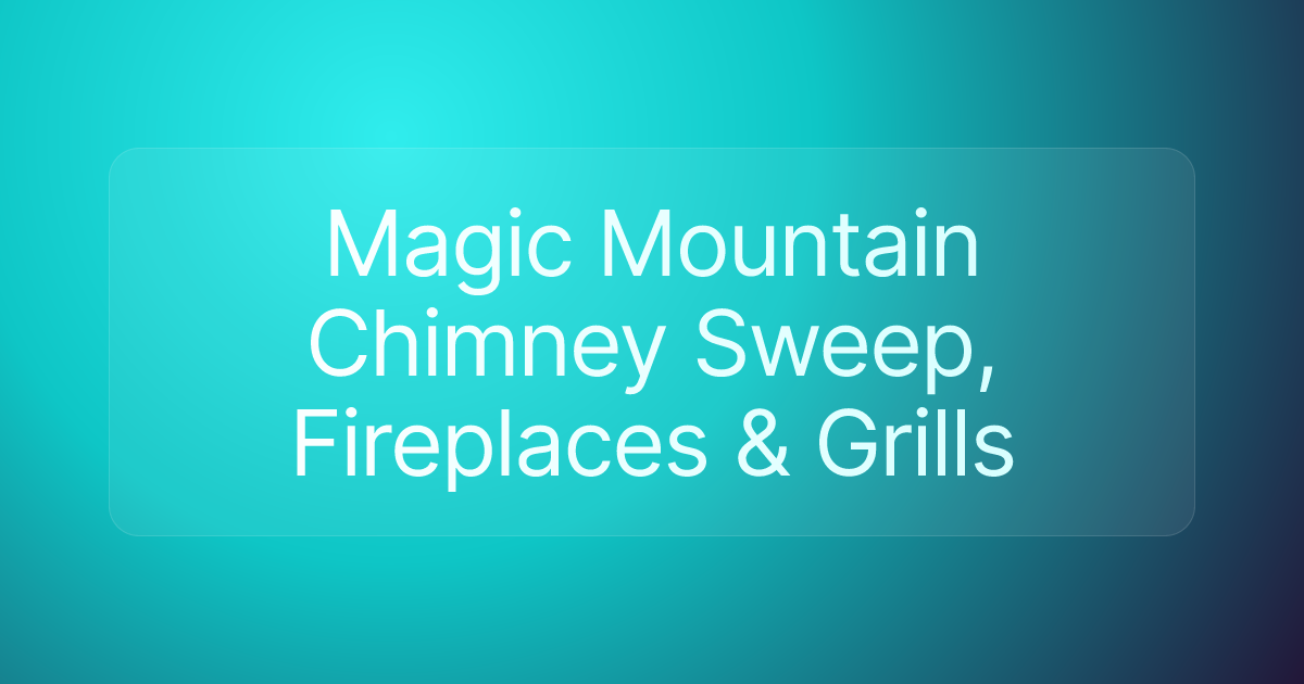 Magic Mountain Chimney Sweep, Fireplaces & Grills