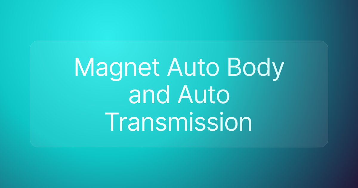 Magnet Auto Body and Auto Transmission