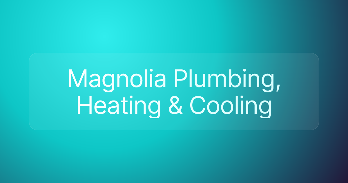 Magnolia Plumbing, Heating & Cooling