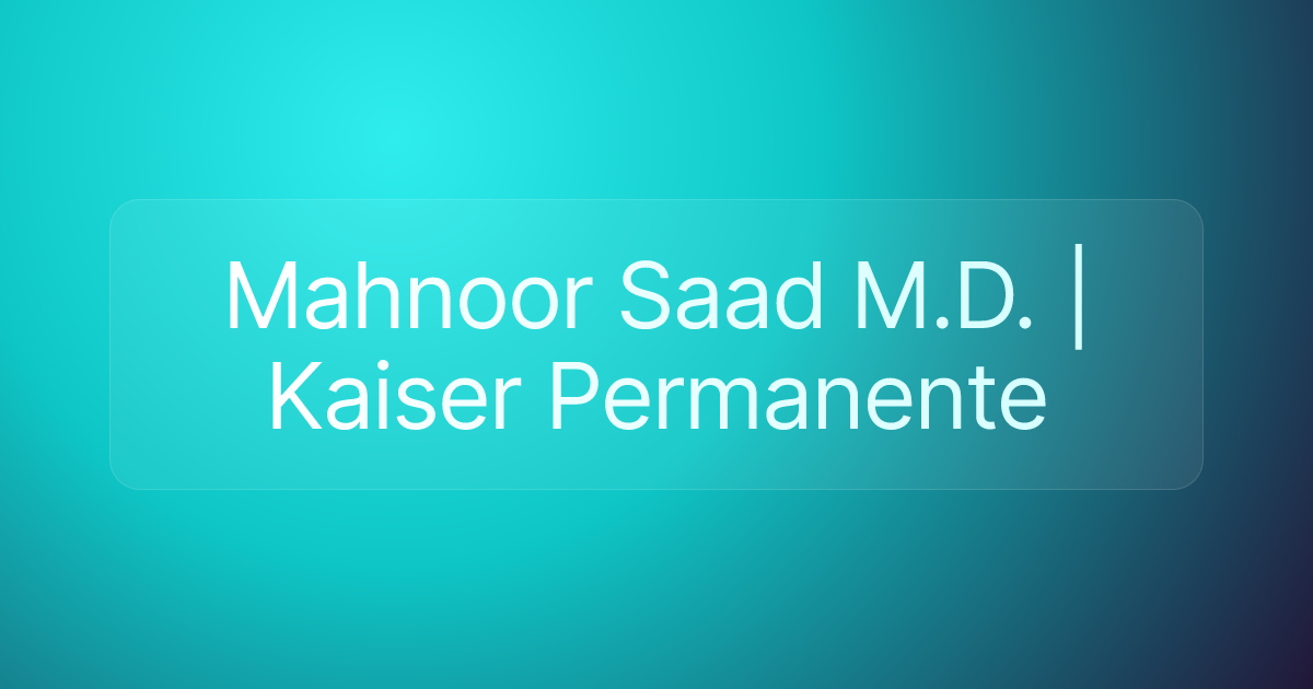 Mahnoor Saad M.D. | Kaiser Permanente