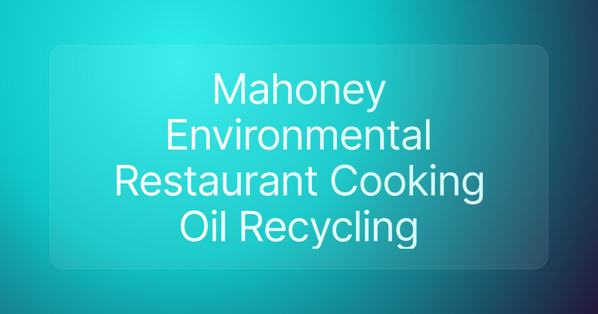 Mahoney Environmental Restaurant Cooking Oil Recycling