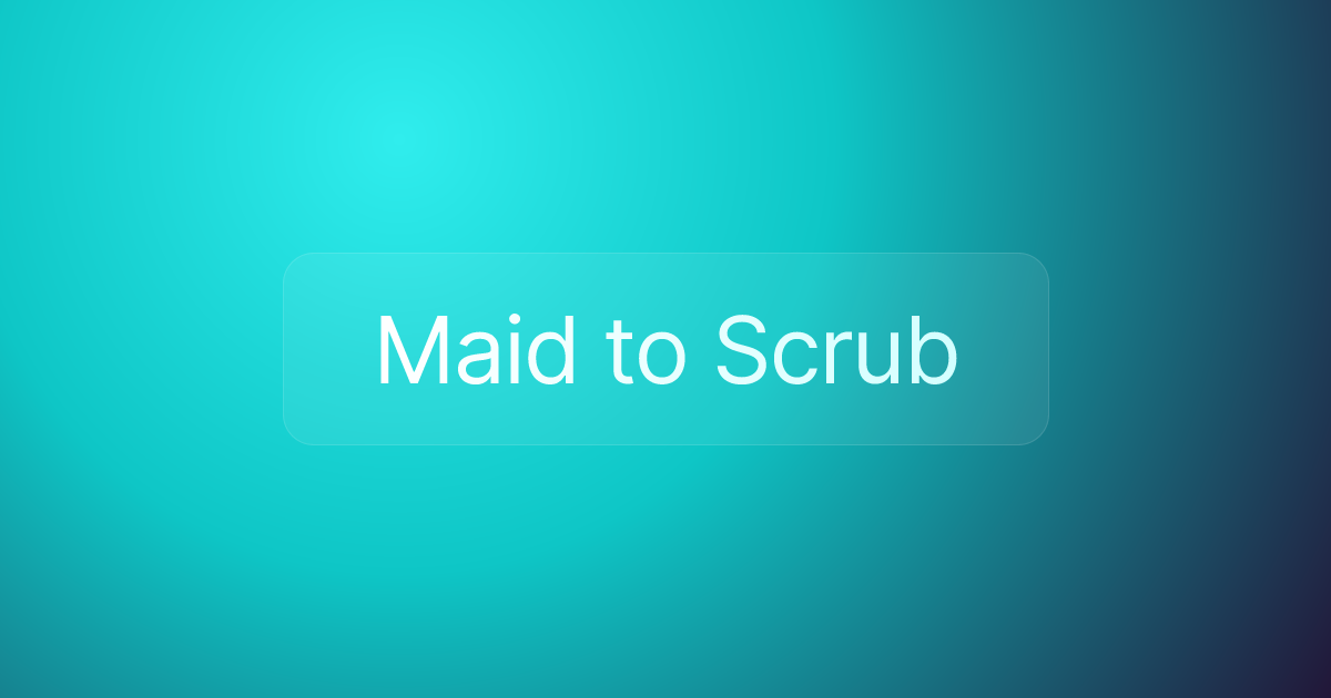 Maid to Scrub