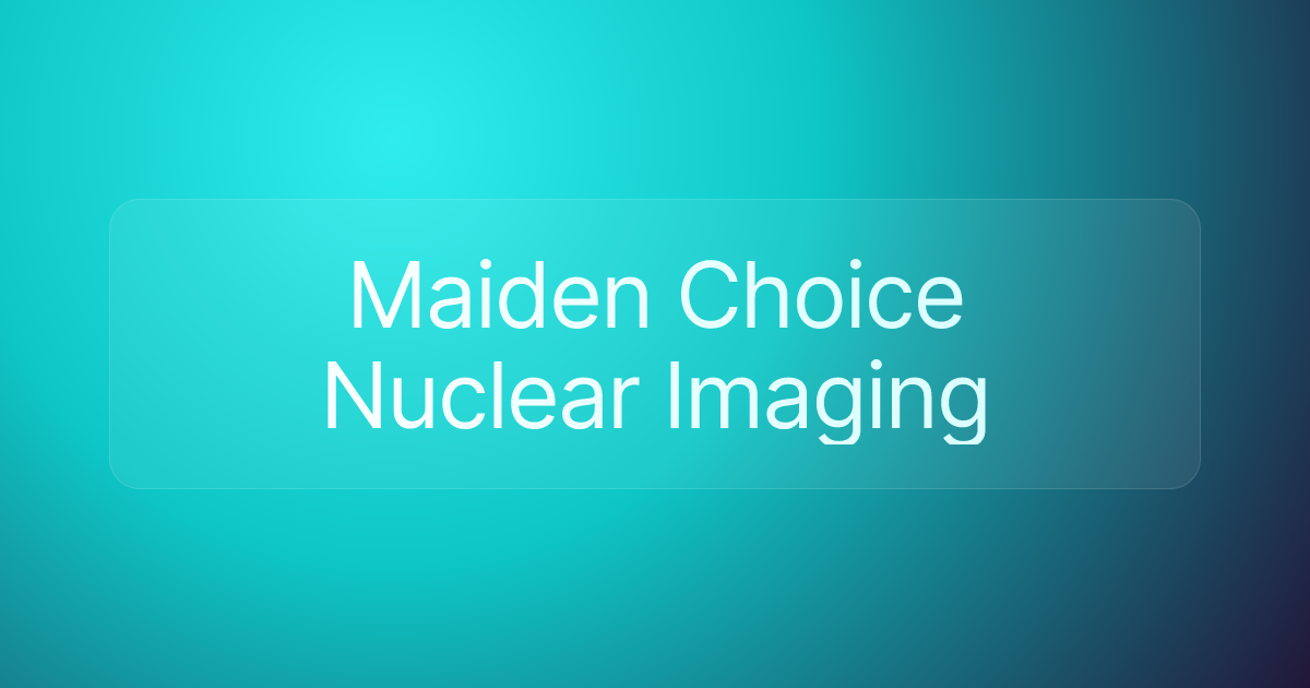 Maiden Choice Nuclear Imaging