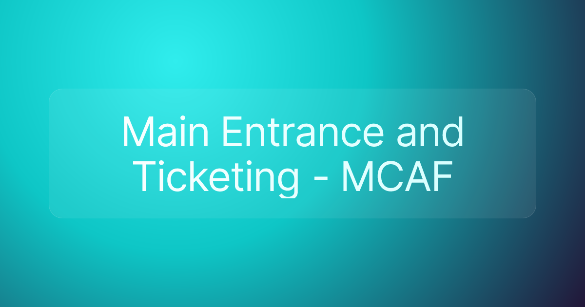 Main Entrance and Ticketing - MCAF