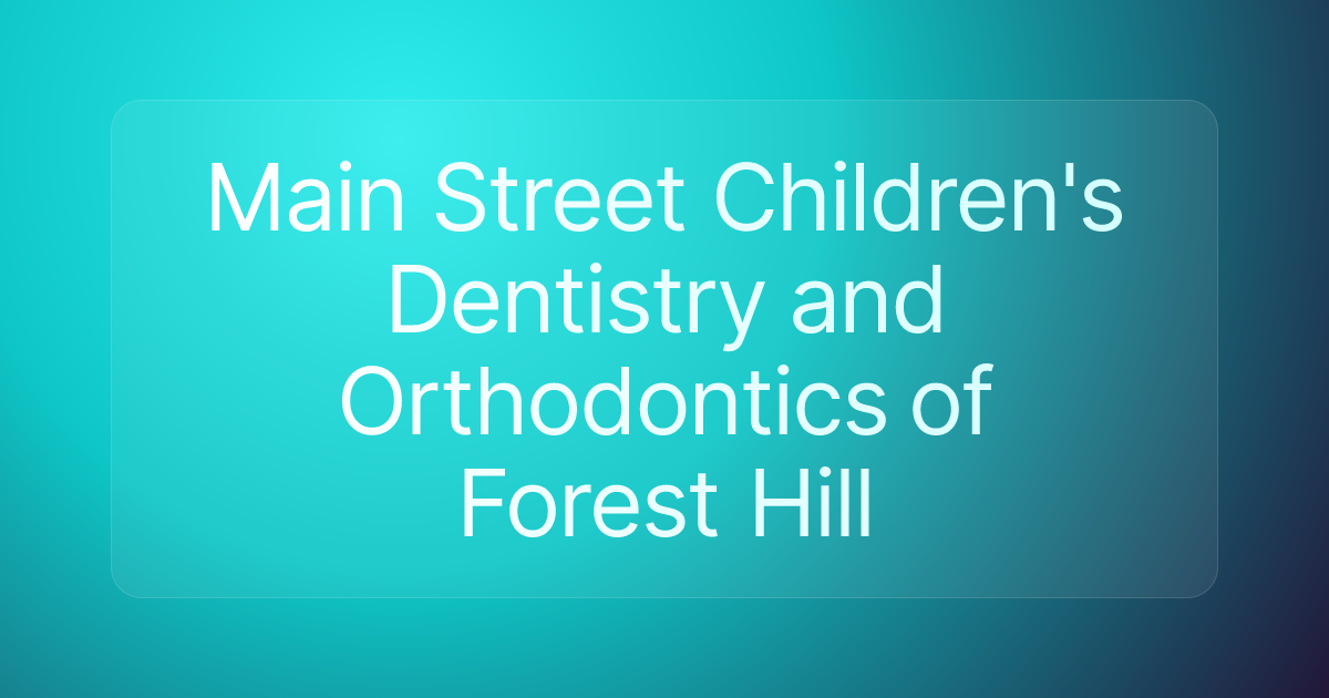 Main Street Children's Dentistry and Orthodontics of Forest Hill
