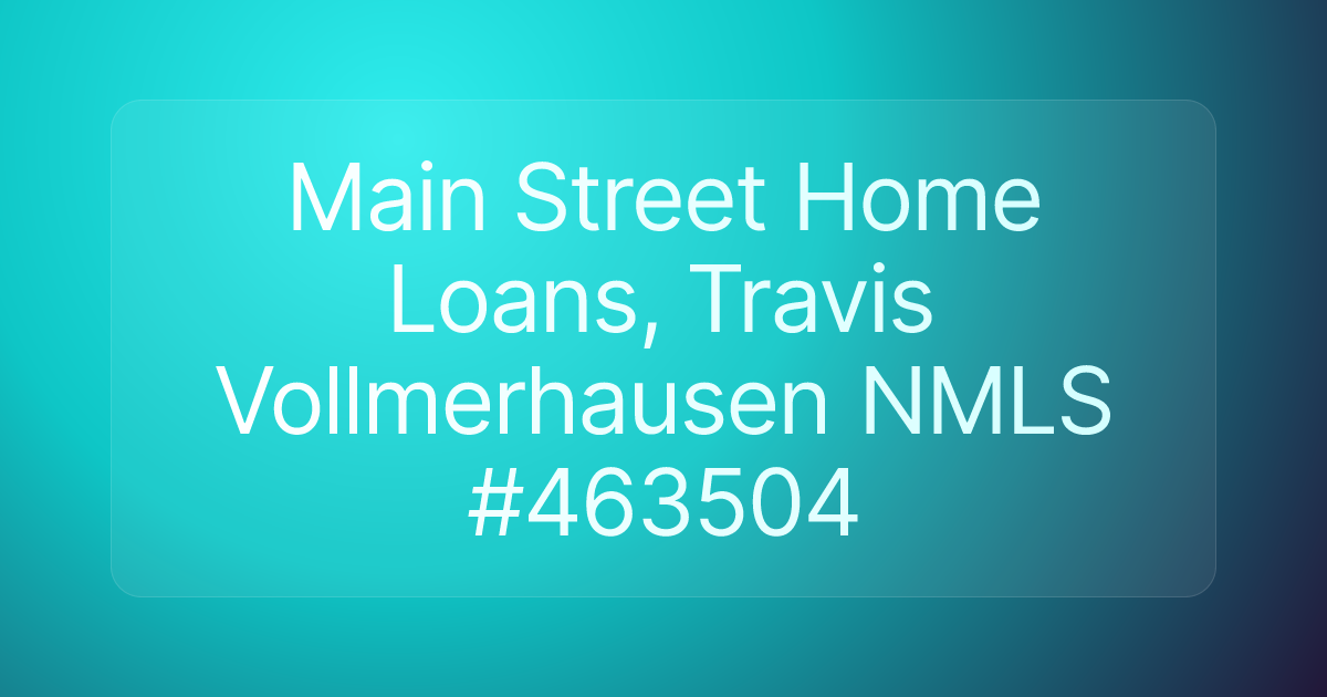 Main Street Home Loans, Travis Vollmerhausen NMLS #463504