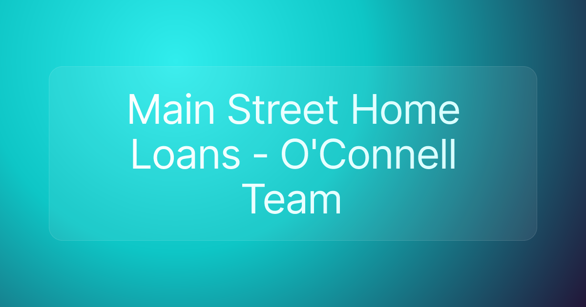 Main Street Home Loans - O'Connell Team
