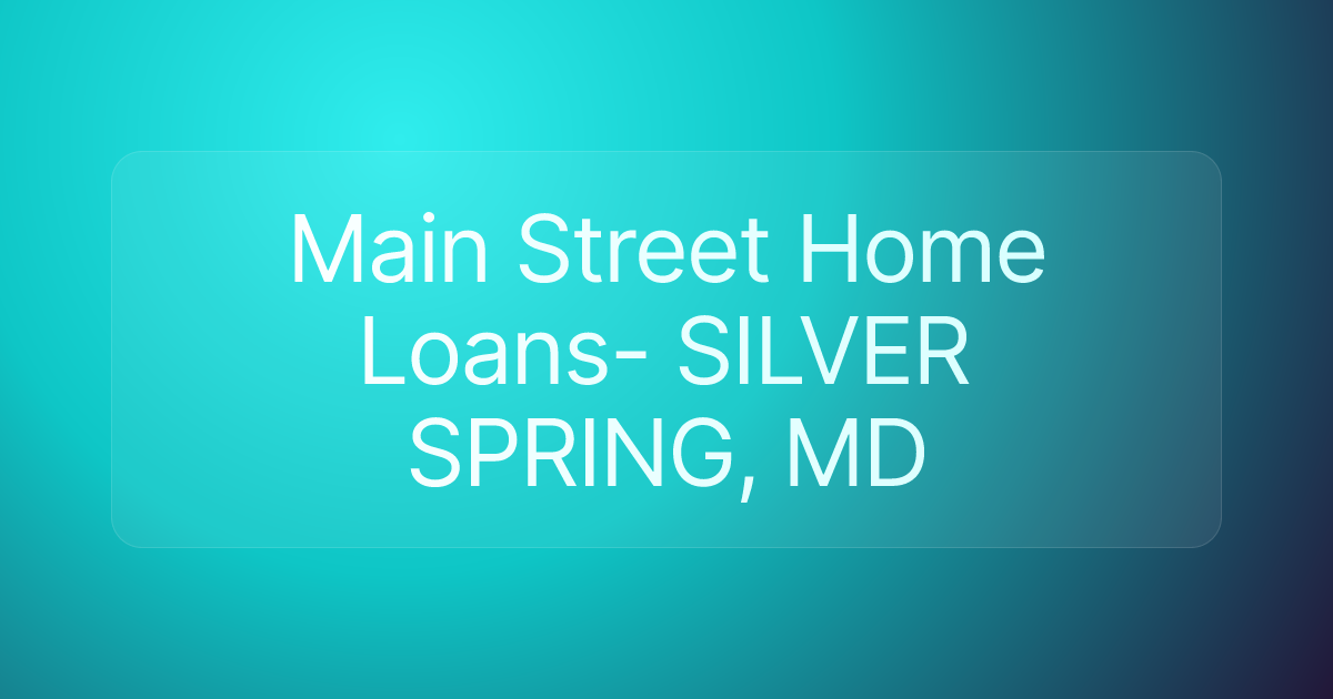 Main Street Home Loans- SILVER SPRING, MD